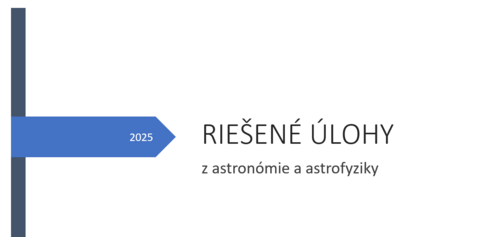 Riešené úlohy z astronómie a astrofyziky Riešené úlohy z astronómie a astrofyziky