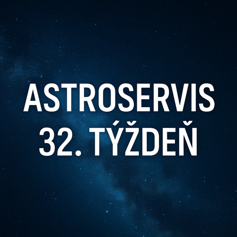 Astroservis 32. týždeň 2025 (04.08. - 10.08.) Astroservis 32. týždeň 2025 (04.08. - 10.08.)